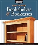 How to Make Bookshelves & Bookcases (Best of AW): 19 Outstanding Storage Projects from the Experts at American Woodworker (American Woodworker) (Best of American Woodworker Magazine)