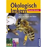 �kologisch Imkern: Einfach imkern nach den Regeln der Naturvon "Claudia Bentzien"