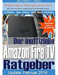 eBooks: Amazon Fire TV (4K Ultra-HD) und Fire TV Stick - der inoffizielle Ratgeber: Tipps zu Installation, Apps, Games, Coins, Fotos, Musik und Hardware der Streamingbox (German Edition)