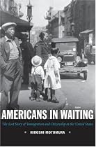Americans in Waiting: The Lost Story of Immigration and Citizenship in the United States