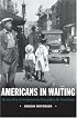 Americans in Waiting: The Lost Story of Immigration and Citizenship in the United States