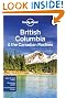 Lonely Planet British Columbia & the Canadian Rockies 5th Ed.: 5th Edition