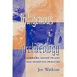 indigenous archaeology american indian values and scientific practice indigenous archaeologies series