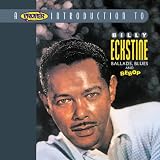 A Proper Introduction to Billy Eckstine: Ballads Blues and B