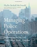 Managing Police Operations: Implementing the NYPD Crime Control Model Using COMPSTAT (The Wadsworth Policing in Practice Series)