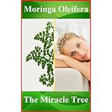 Moringa Oleifera benefitsenrich your life with the Miracle Tree for well-being, happiness, weight loss. More than a super-food, nutritional supplement, food supplement