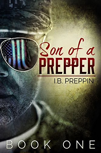 Son of a Prepper: The Basics. What & Why (The Son of a Prepper Series Book 1), by I.B. Preppin