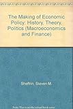The making of economic policy : history, theory, politics