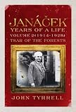 Janacek: Years of a Life: (1914-1928) Tsar of the Forests v. 2