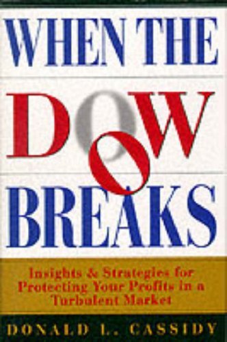 When the Dow Breaks: Insights & Strategies for Protecting Your Profits in a Turbulent Market: Insights & Strategies for Protecting Your Profits in a Turbulent Market