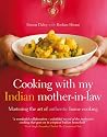 Cooking with My Indian Mother-in-law: Mastering the Art of Authentic Indian Home Cooking