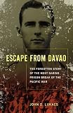 Escape From Davao: The Forgotten Story of the Most Daring Prison Break of the Pacific War