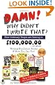 Damn! Why Didnt I Write That?: How Ordinary People are Raking in $100,000.00 or More Writing Nonfiction Books & How You Can Too!