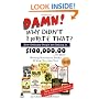 Damn! Why Didnt I Write That?: How Ordinary People are Raking in $100,000.00 or More Writing Nonfiction Books & How You Can Too!
