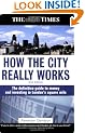 How the City Really Works: The Definitive Guide to Money and Investing in London's Square Mile (Times (Kogan Page))
