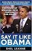 Say It Like Obama: The Power of Speaking with Purpose and Vision