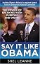 Say It Like Obama: The Power of Speaking with Purpose and Vision Say It Like Obama: The Power of Speaking with Purpose and Vision