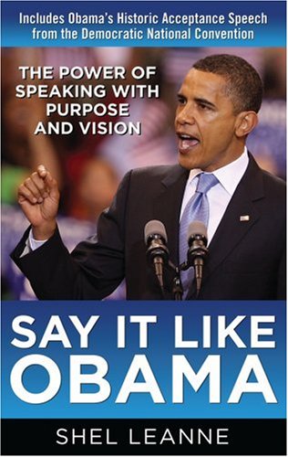 Say It Like Obama: The Power of Speaking with Purpose and Vision