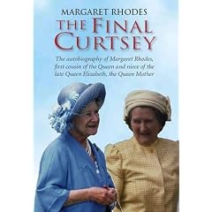 The Final Curtsey: The Autobiography of Margaret Rhodes, First Cousin of the Queen and Niece of Queen Elizabeth, the Queen Mother