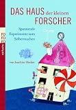 Das Haus der kleinen Forscher: Spannende Experimente zum Selbermachen - Joachim Hecker