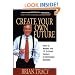 Create Your Own Future: How to Master the 12 Critical Factors of Unlimited Success