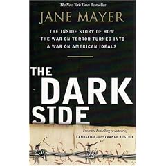 The Dark Side: The Inside Story of How the War on Terror Turned into a War on American Ideals