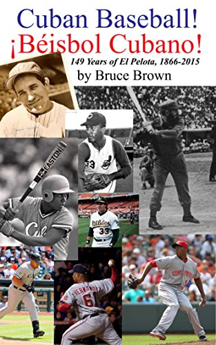 Cuban Baseball! / ¡Béisbol Cubano!: 149 Years of El Pelota, 1866-2015