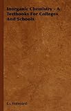Inorganic Chemistry - A Textbooks For Colleges And Schools