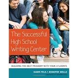 The Successful High School Writing Center: Building the Best Program with Your Students (Language and Literacy Series) ~ Jennifer Wells