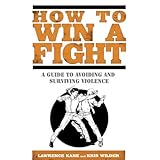 how to win a fight a guide to avoiding and surviving violence