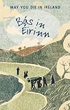 Bás in Éirinn : may you die in Ireland