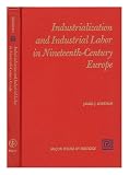 Industrialization and industrial labor in nineteenth-century Europe