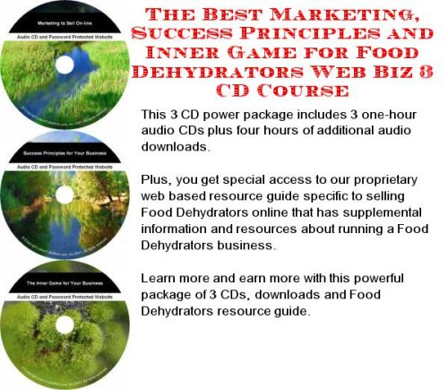 The Best Marketing, Success Principles and Inner Game for Food Dehydrators Web Biz 3 CD Course