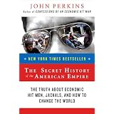 The Secret History of the American Empire: The Truth About Economic Hit Men, Jackals, and How to Change the Worldpar John Perkins