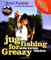 Jug Fishing for Greazy and Other Brad Paisley Fishing Stories Jug Fishing for Greazy and Other Brad Paisley Fishing Stories