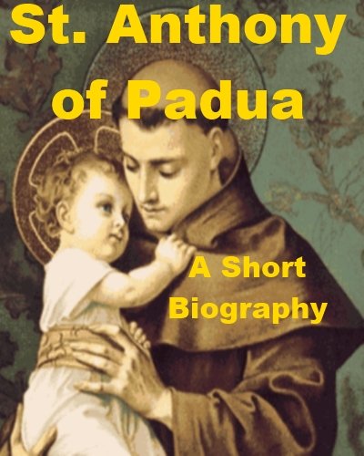 St. Anthony of Padua - A Short Biography
