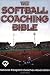The Softball Coaching Bible (The Coaching Bible Series)