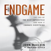 Endgame: The End of The Debt Supercycle And How It Changes Everything | [John Mauldin]