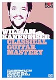 William Kanengiser - Classical Guitar Mastery Hot Licks [UK Import]