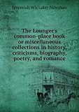 The Loungers common-place book or miscellaneous collections in history, criticisms, biography, poetry, and romance. 4