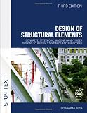 Design of Structural Elements: Concrete, Steelwork, Masonry and Timber Designs to British Standards and Eurocodes, Third Edition
