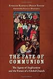 The Fate of Communion: The Agony of Anglicanism and the Future of a Global Church