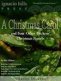 A Christmas Carol and Four Other Christmas Novels by Charles Dickens (Classic Christmas Stories)