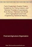 Farm equipment supply chains : guidelines for policy-makers and service providers : experiences from Kenya, Pakistan and Brazil