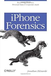 iPhone Forensics: Recovering Evidence, Personal Data, and Corporate Assets