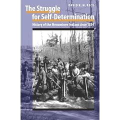 The Struggle for Self-Determination: History of the Menominee Indians Since 1854
