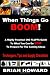 When Things Go Boom!  A Highly Practical (NO FLUFF!) Guide To What You Can Do Now To Prepare For The Coming Chaos: Techniques, Tips and Supply Checklists