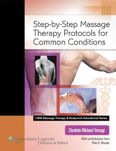 Step-by-Step Massage Therapy Protocols for Common Conditions (LWW Massage Therapy and Bodywork Educational Series), by Charlotte M. Versag Step-by-Step Massage Therapy Protocols for Common Conditions (LWW Massage Therapy and Bodywork Educational Series), by Charlotte M. Versag