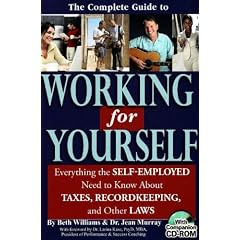 The Complete Guide to Working for Yourself: Everything the Self-Employed Need to Know about Taxes, Recordkeeping, and Other Laws with CDROM: ... About Taxes, Recordkeeping and Other Laws