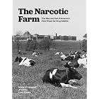 The Narcotic Farm: The Rise and Fall of America's First Prison for Drug Addicts by Nancy D. Campbell, J.P. Olsen, and Luke Walden